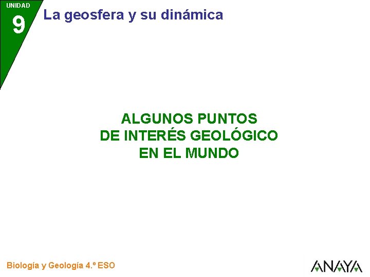 UNIDAD 9 La geosfera y su dinámica ALGUNOS PUNTOS DE INTERÉS GEOLÓGICO EN EL