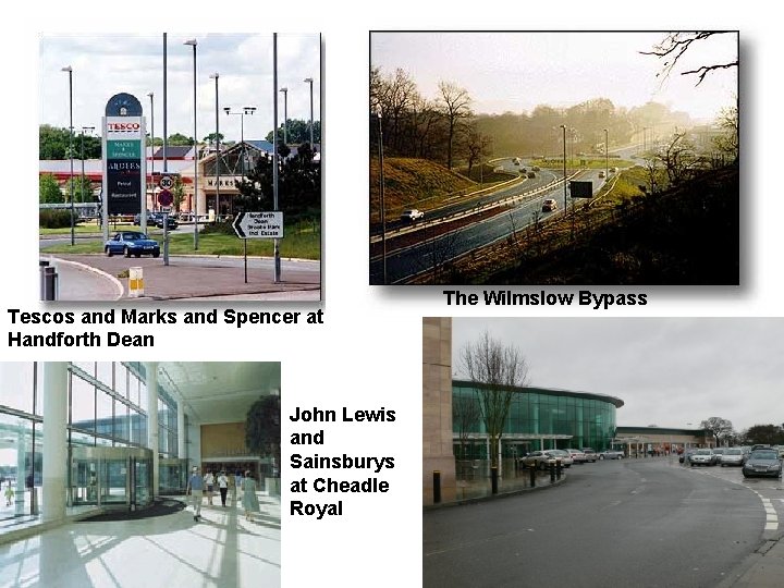 Tescos and Marks and Spencer at Handforth Dean John Lewis and Sainsburys at Cheadle
