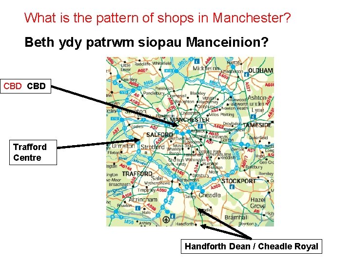 What is the pattern of shops in Manchester? Beth ydy patrwm siopau Manceinion? CBD