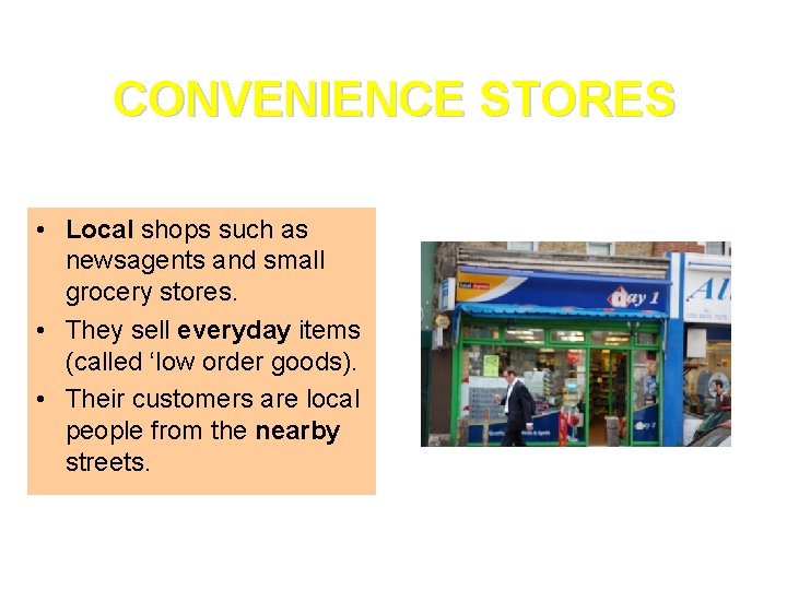 CONVENIENCE STORES • Local shops such as newsagents and small grocery stores. • They