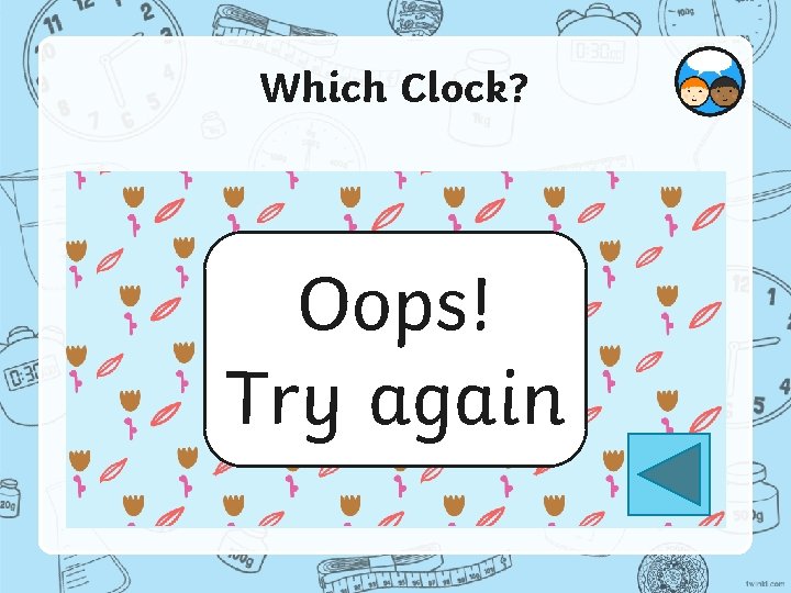 Which Clock? Oops! Try again 