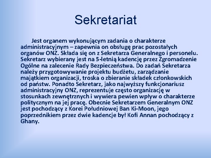 Sekretariat Jest organem wykonującym zadania o charakterze administracyjnym – zapewnia on obsługę prac pozostałych