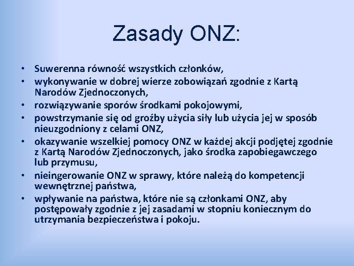 Zasady ONZ: • Suwerenna równość wszystkich członków, • wykonywanie w dobrej wierze zobowiązań zgodnie