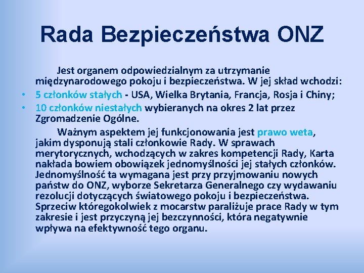 Rada Bezpieczeństwa ONZ Jest organem odpowiedzialnym za utrzymanie międzynarodowego pokoju i bezpieczeństwa. W jej
