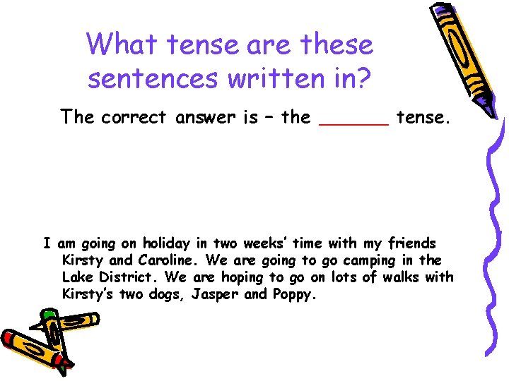 What tense are these sentences written in? The correct answer is – the ______