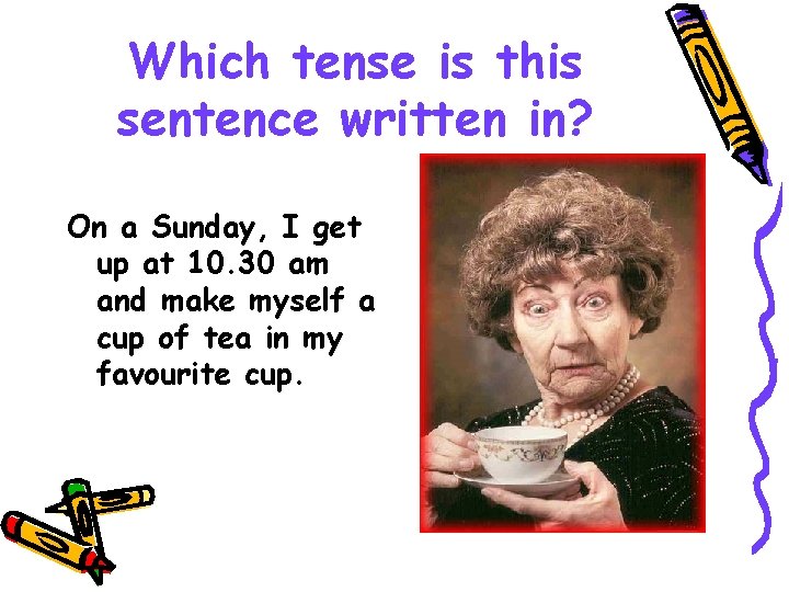 Which tense is this sentence written in? On a Sunday, I get up at