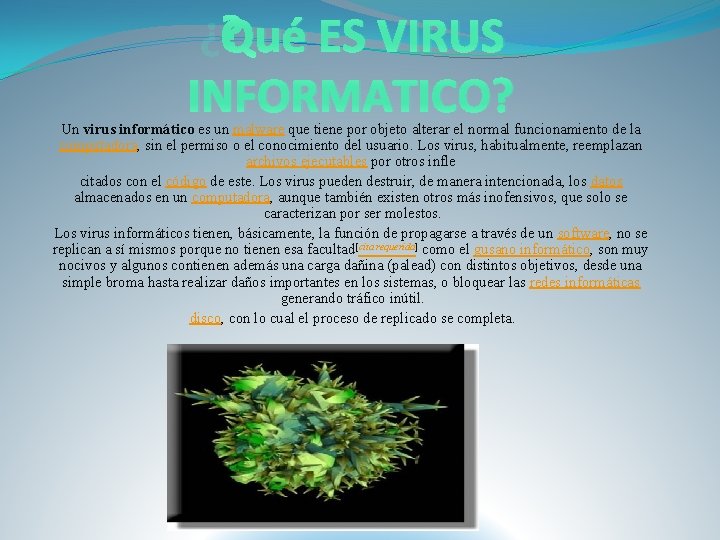 ¿Qué ES VIRUS INFORMATICO? Un virus informático es un malware que tiene por objeto