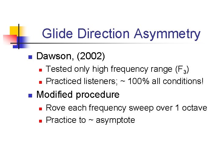 Glide Direction Asymmetry n Dawson, (2002) n n n Tested only high frequency range