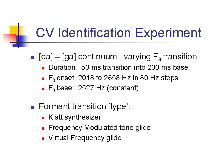 CV Identification Experiment n [da] – [ga] continuum: varying F 3 transition n n