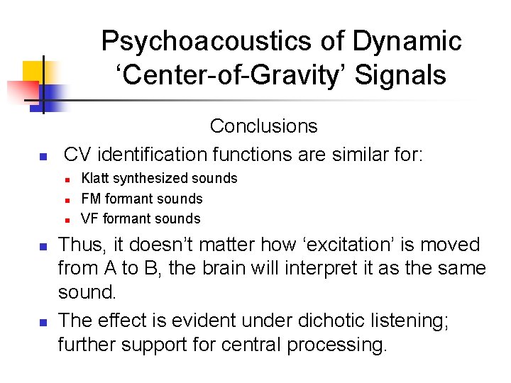 Psychoacoustics of Dynamic ‘Center-of-Gravity’ Signals n Conclusions CV identification functions are similar for: n