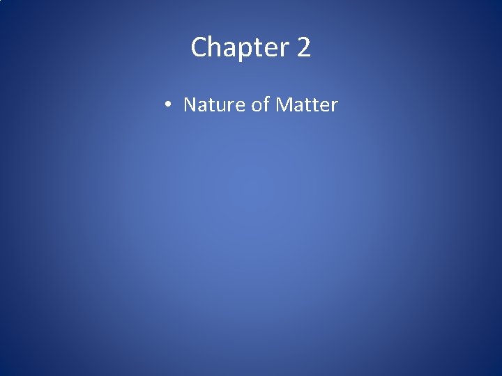 Chapter 2 • Nature of Matter 