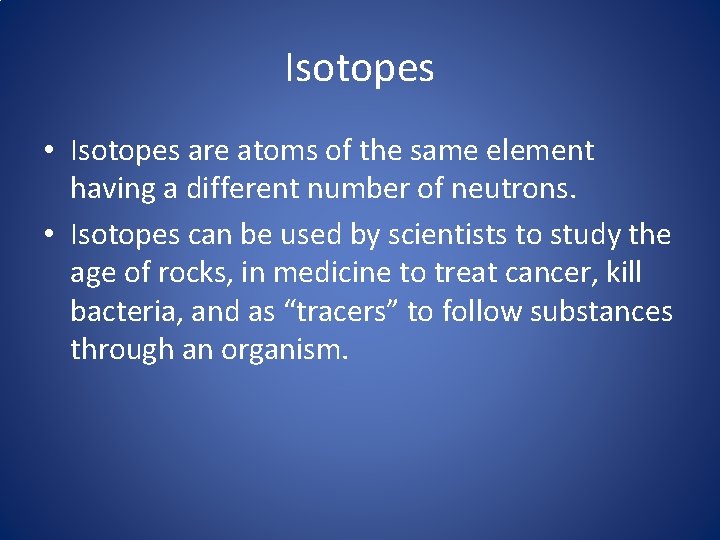 Isotopes • Isotopes are atoms of the same element having a different number of