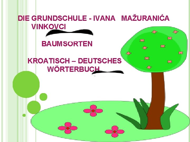 DIE GRUNDSCHULE - IVANA MAŽURANIĆA VINKOVCI BAUMSORTEN KROATISCH – DEUTSCHES WÖRTERBUCH 