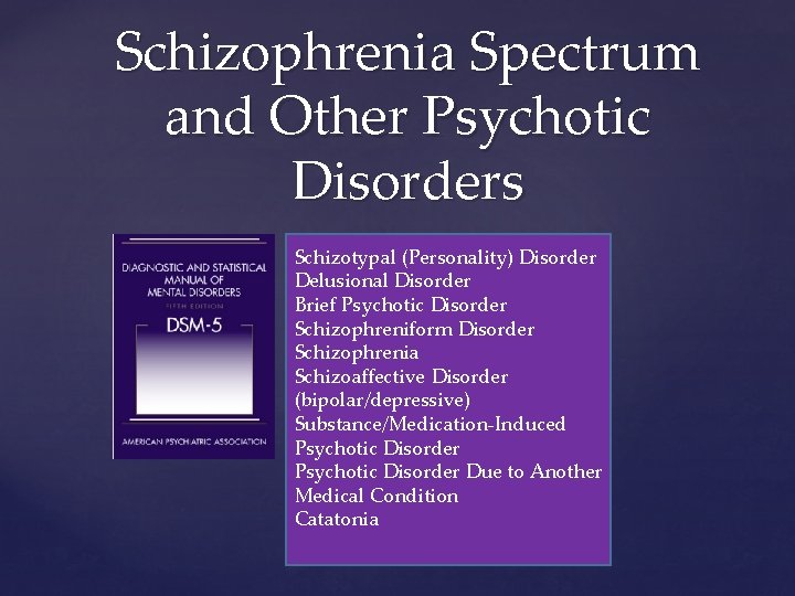 Schizophrenia Spectrum and Other Psychotic Disorders Schizotypal (Personality) Disorder Delusional Disorder Brief Psychotic Disorder