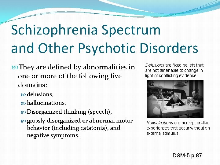 Schizophrenia Spectrum and Other Psychotic Disorders They are defined by abnormalities in one or