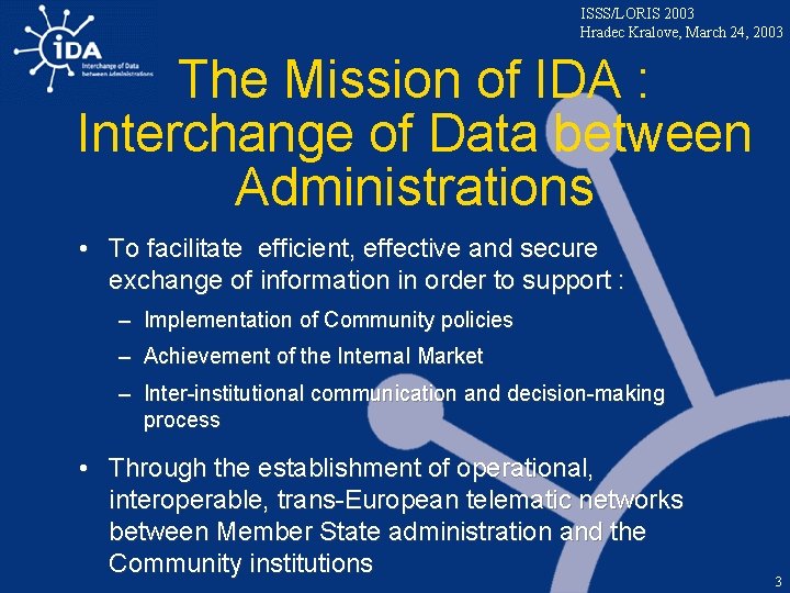 ISSS/LORIS 2003 Hradec Kralove, March 24, 2003 The Mission of IDA : Interchange of