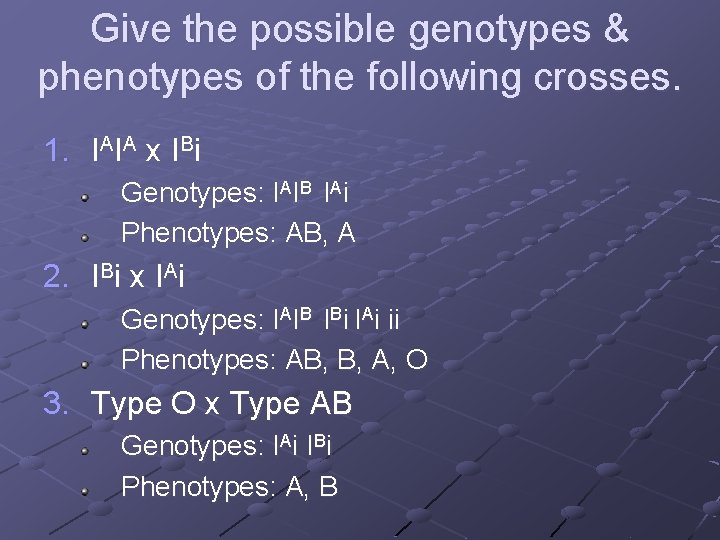 Give the possible genotypes & phenotypes of the following crosses. 1. IAIA x IBi