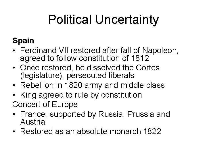 Political Uncertainty Spain • Ferdinand VII restored after fall of Napoleon, agreed to follow