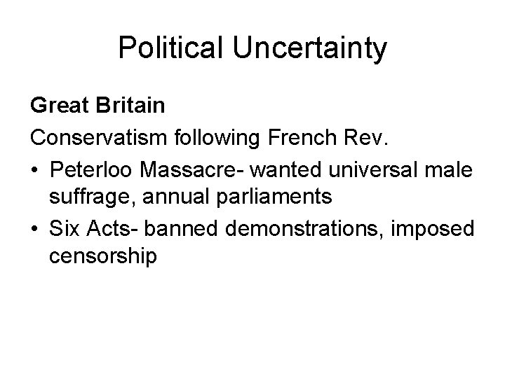 Political Uncertainty Great Britain Conservatism following French Rev. • Peterloo Massacre- wanted universal male