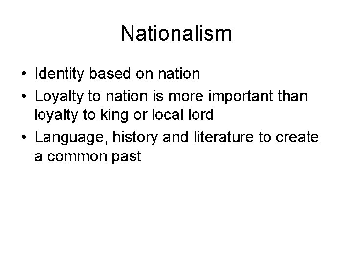 Nationalism • Identity based on nation • Loyalty to nation is more important than