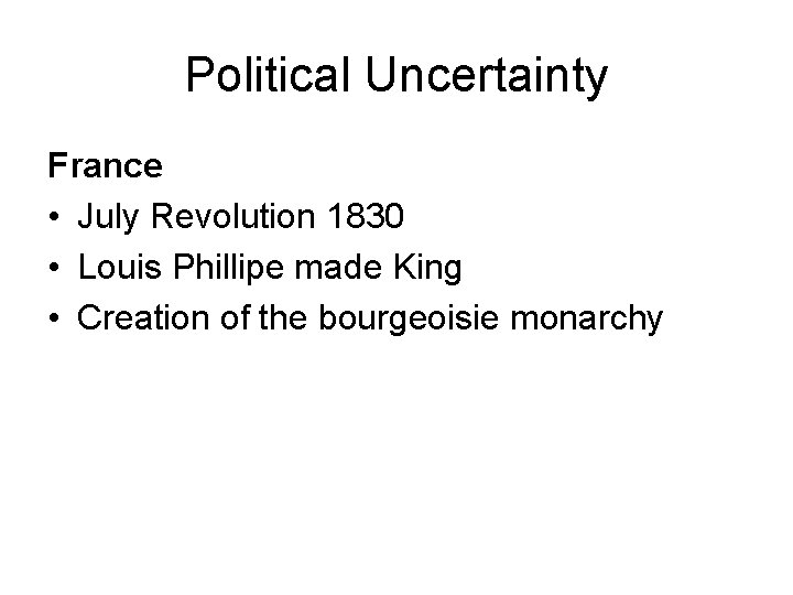 Political Uncertainty France • July Revolution 1830 • Louis Phillipe made King • Creation