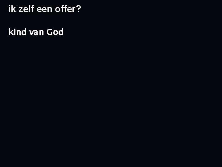 ik zelf een offer? kind van God 