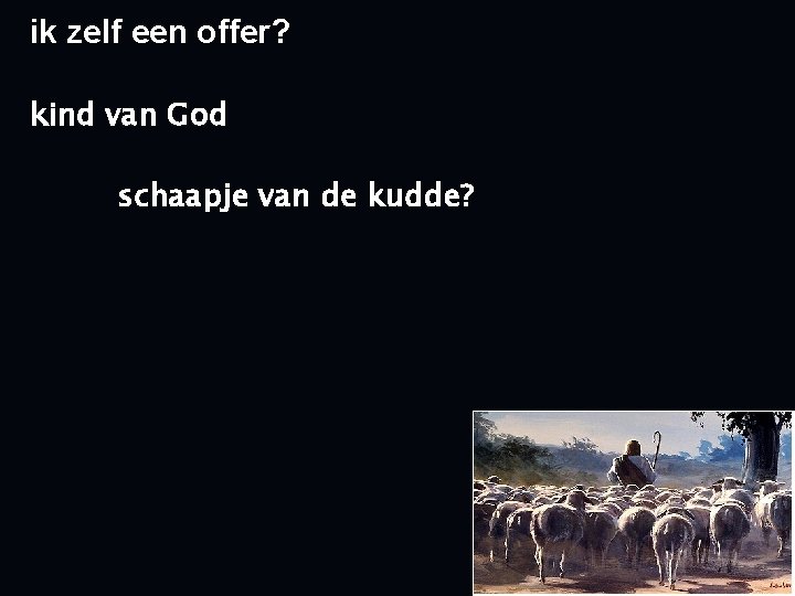 ik zelf een offer? kind van God schaapje van de kudde? 