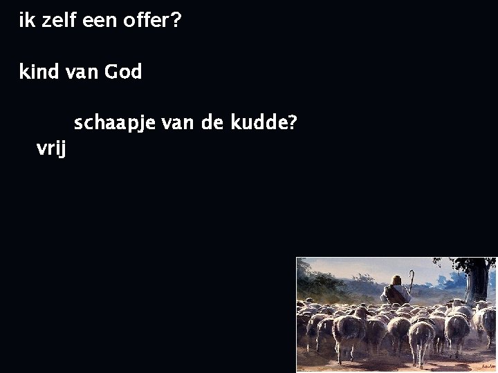 ik zelf een offer? kind van God vrij schaapje van de kudde? 