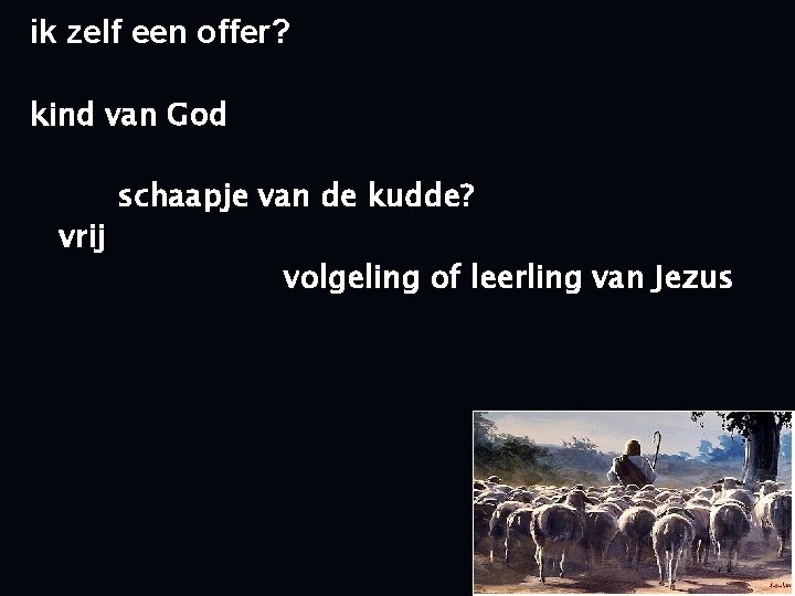 ik zelf een offer? kind van God vrij schaapje van de kudde? volgeling of