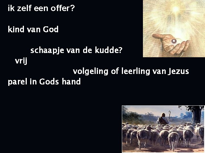 ik zelf een offer? kind van God vrij schaapje van de kudde? volgeling of