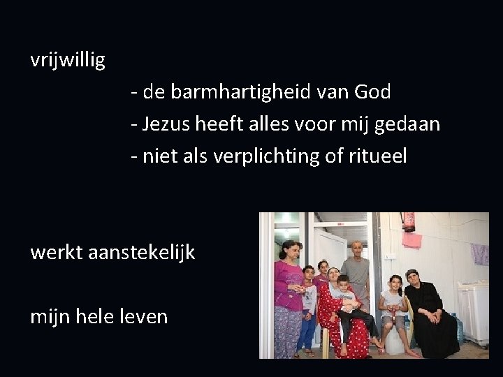 vrijwillig - de barmhartigheid van God - Jezus heeft alles voor mij gedaan -