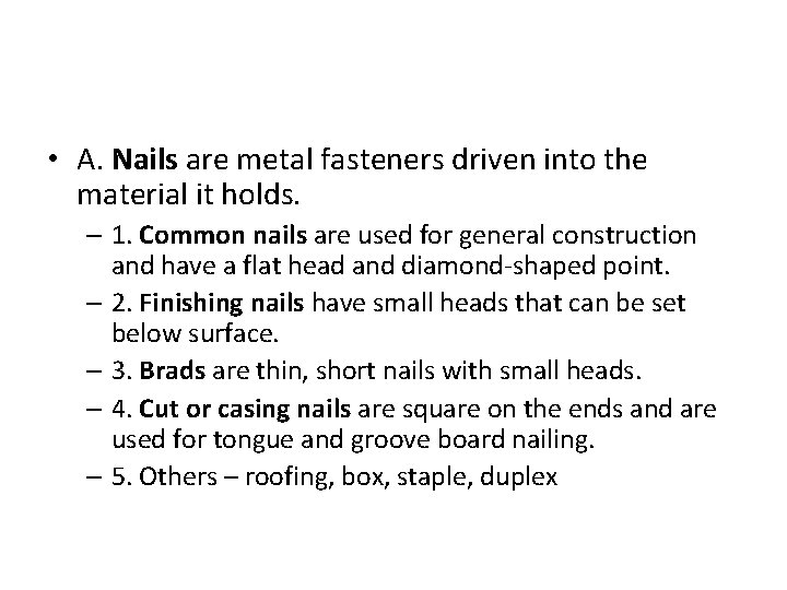 • A. Nails are metal fasteners driven into the material it holds. –