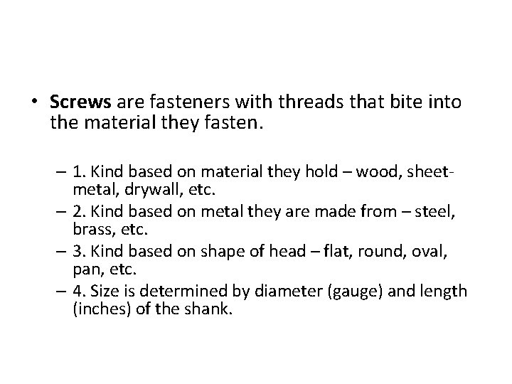  • Screws are fasteners with threads that bite into the material they fasten.