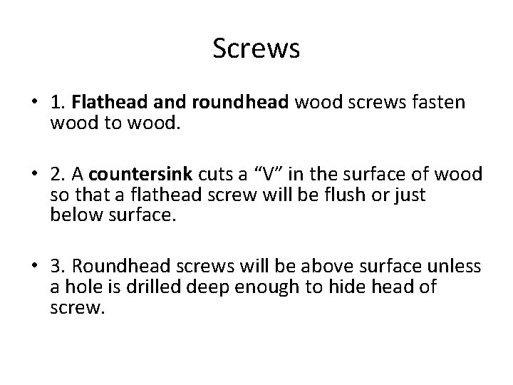 Screws • 1. Flathead and roundhead wood screws fasten wood to wood. • 2.