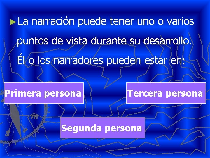 ►La narración puede tener uno o varios puntos de vista durante su desarrollo. Él