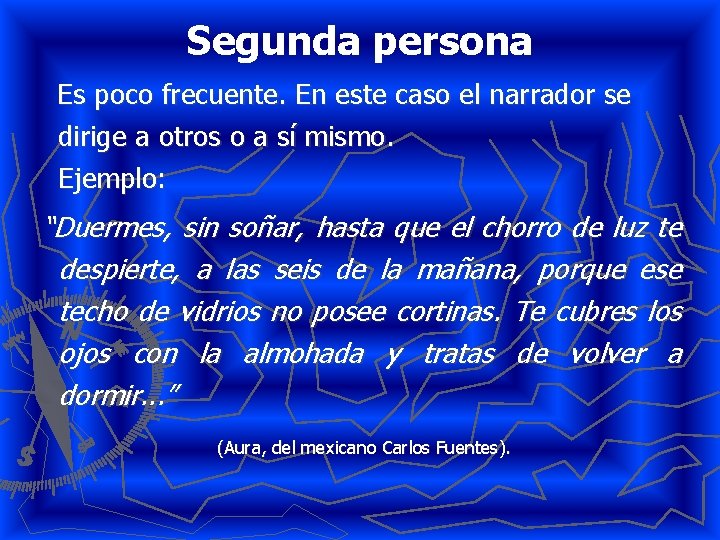 Segunda persona Es poco frecuente. En este caso el narrador se dirige a otros