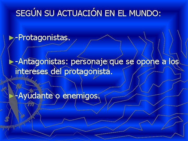 SEGÚN SU ACTUACIÓN EN EL MUNDO: ► -Protagonistas. ► -Antagonistas: personaje que se opone