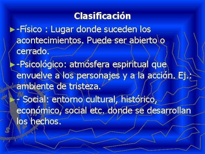 Clasificación ► -Físico : Lugar donde suceden los acontecimientos. Puede ser abierto o cerrado.