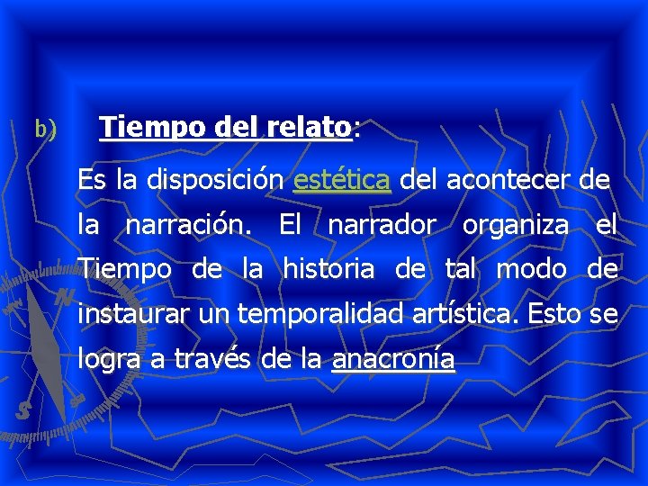 b) Tiempo del relato: Es la disposición estética del acontecer de la narración. El