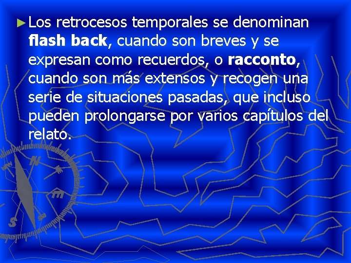 ► Los retrocesos temporales se denominan flash back, cuando son breves y se expresan