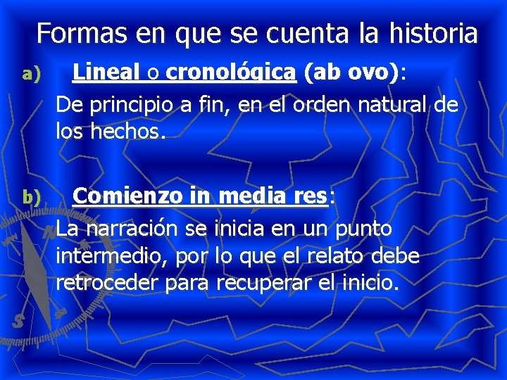 Formas en que se cuenta la historia a) Lineal o cronológica (ab ovo): De