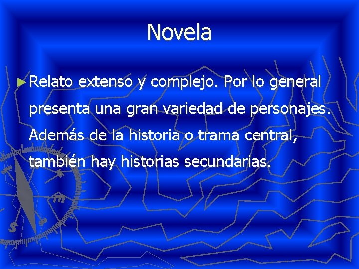 Novela ► Relato extenso y complejo. Por lo general presenta una gran variedad de