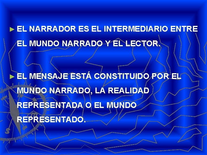 ► EL NARRADOR ES EL INTERMEDIARIO ENTRE EL MUNDO NARRADO Y EL LECTOR. ►