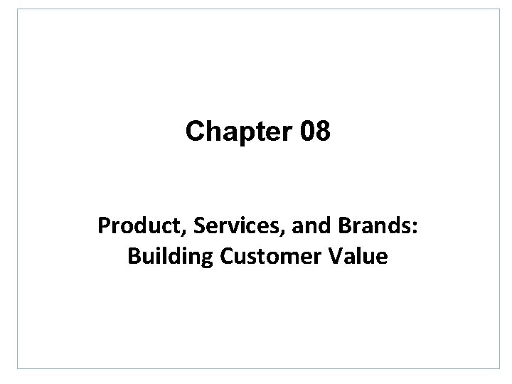 Chapter 08 Product, Services, and Brands: Building Customer Value 