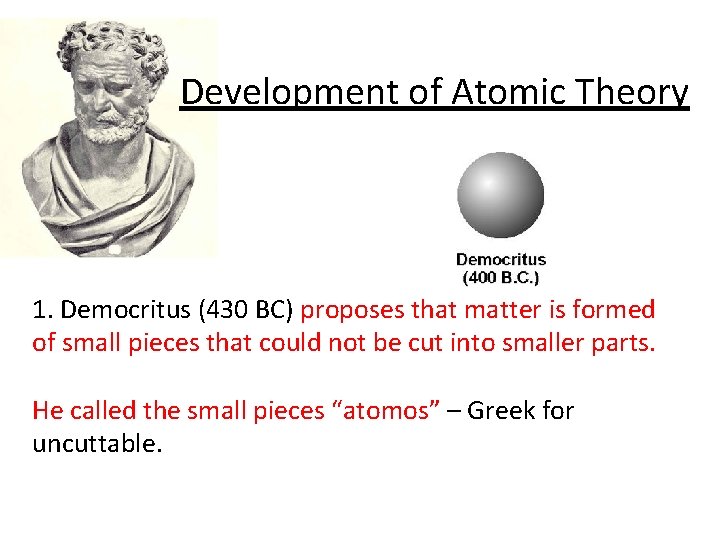Development of Atomic Theory 1. Democritus (430 BC) proposes that matter is formed of