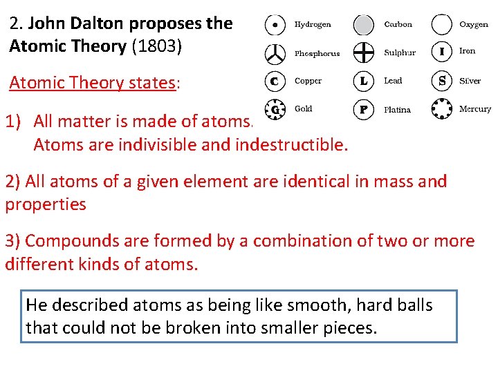 2. John Dalton proposes the Atomic Theory (1803) Atomic Theory states: 1) All matter