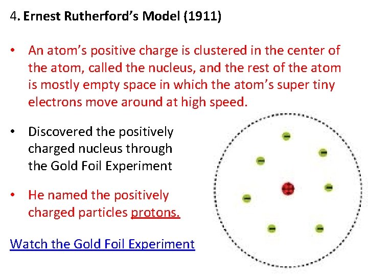 4. Ernest Rutherford’s Model (1911) • An atom’s positive charge is clustered in the