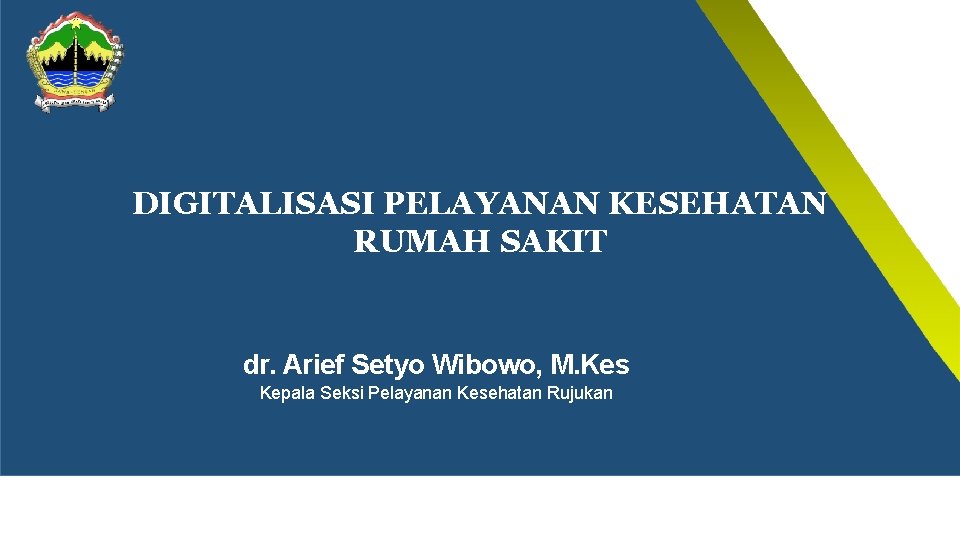 DIGITALISASI PELAYANAN KESEHATAN RUMAH SAKIT dr. Arief Setyo Wibowo, M. Kes Kepala Seksi Pelayanan