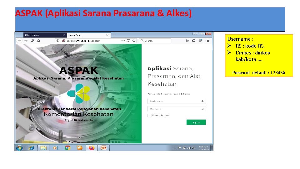 ASPAK (Aplikasi Sarana Prasarana & Alkes) Username : Ø RS : kode RS Ø