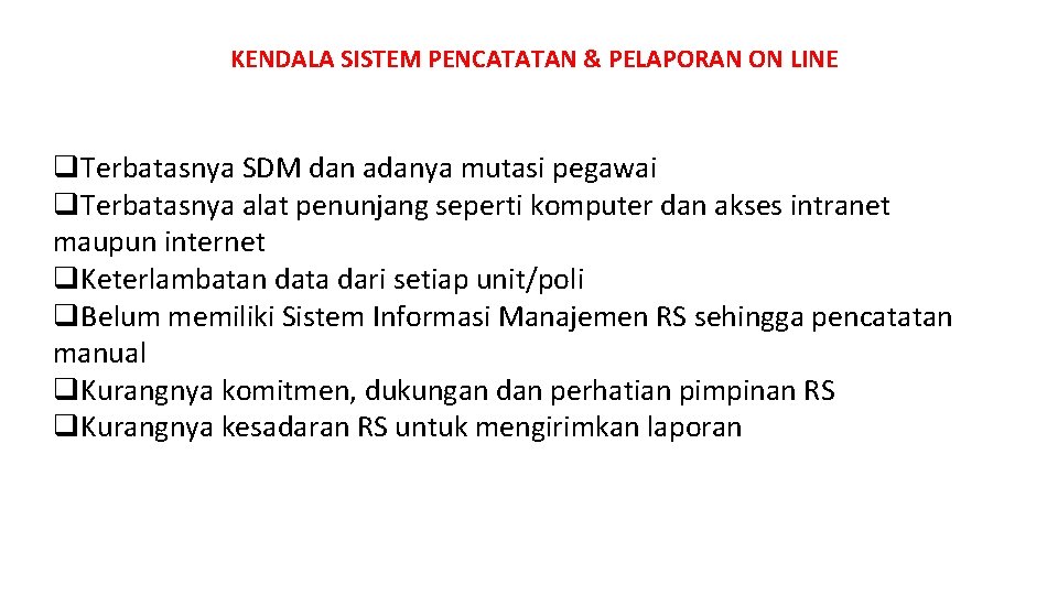 KENDALA SISTEM PERMASALAHAN PENCATATAN & PELAPORAN ON LINE q. Terbatasnya SDM dan adanya mutasi